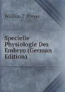 Specielle Physiologie Des Embryo (German Edition) - William T. Preyer