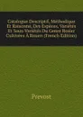 Catalogue Descriptif, Methodique Et Raisonne, Des Especes, Varietes Et Sous-Varietes Du Genre Rosier Cultivees A Rouen (French Edition) - Prévost