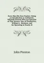Every Man His Own Teacher: Being an Introduction to Arithmetic, Whereby Persons Who Are Ignorant of That Science, May of Themselves, Without a . Business, and for Operating in Nearly Al - John Preston