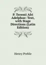 P. Terenti Afri Adelphoe: Text, with Stage Directions (Latin Edition) - Henry Preble