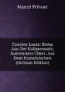 Cousine Laura: Roma Aus Der Kulissenwelt; Autorisierte Ubers. Aus Dem Franzosischen (German Edition) - Marcel Prévost