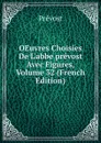 OEuvres Choisies De L.abbe prevost Avec Figures, Volume 32 (French Edition) - Prévost