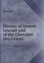 History of Manon Lescaut and of the Chevalier Des Grieux - Prévost