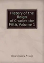 History of the Reign of Charles the Fifth, Volume 1 - William H. Prescott