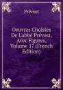 Oeuvres Choisies De L.abbe Prevost, Avec Figures, Volume 17 (French Edition) - Prévost