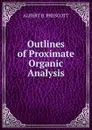 Outlines of Proximate Organic Analysis - ALBERT B. PRESCOTT