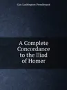 A Complete Concordance to the Iliad of Homer - G.L. Prendergast