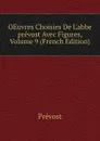 OEuvres Choisies De L.abbe prevost Avec Figures, Volume 9 (French Edition) - Prévost
