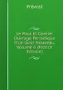Le Pour Et Contre: Ouvrage Periodique D.un Gout Nouveau, Volume 6 (French Edition) - Prévost
