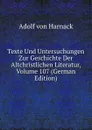 Texte Und Untersuchungen Zur Geschichte Der Altchristlichen Literatur, Volume 107 (German Edition) - Adolf von Harnack