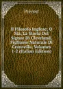 Il Filosofo Inglese; O Sia, La Storia Del Signor Di Cleveland, Figliuolo Naturale Di Cronvello, Volumes 1-2 (Italian Edition) - Prévost