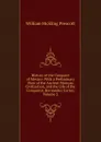History of the Conquest of Mexico: With a Preliminary View of the Ancient Mexican Civilization, and the Life of the Conqueror, Hernandez Cortez, Volume 2 - William H. Prescott