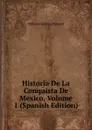 Historia De La Conquista De Mexico, Volume 1 (Spanish Edition) - William H. Prescott