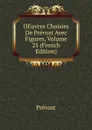 OEuvres Choisies De Prevost Avec Figures, Volume 25 (French Edition) - Prévost
