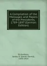 A Compilation of the Messages and Papers of the Presidents, 1789-1897 (German Edition) - James Daniel Richardson