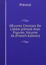 OEuvres Choisies De L.abbe prevost Avec Figures, Volume 36 (French Edition) - Prévost