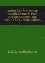 Ludwig Van Beethovens Samtliche Briefe Und Aufzeichnungen: Bd. 1815-1822 (German Edition) - Ludwig van Beethoven
