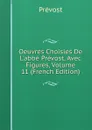 Oeuvres Choisies De L.abbe Prevost, Avec Figures, Volume 11 (French Edition) - Prévost