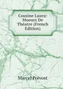 Cousine Laura: Moeurs De Theatre (French Edition) - Marcel Prévost