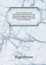 Die Entwicklung Des Deutschen Stadtewesens: Bd. Entwicklungsgeschichte Der Deutsschen Stadteverfassung (German Edition) - Hugo Preuss