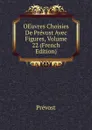 OEuvres Choisies De Prevost Avec Figures, Volume 22 (French Edition) - Prévost