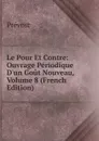 Le Pour Et Contre: Ouvrage Periodique D.un Gout Nouveau, Volume 8 (French Edition) - Prévost