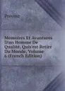 Memoires Et Avantures D.un Homme De Qualite, Quis.est Retire Du Monde, Volume 6 (French Edition) - Prévost