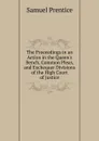 The Proceedings in an Action in the Queen.s Bench, Common Pleas, and Exchequer Divisions of the High Court of Justice - Samuel Prentice