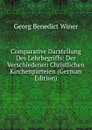 Comparative Darstellung Des Lehrbegriffs: Der Verschiedenen Christlichen Kirchenparteien (German Edition) - Georg Benedict Winer
