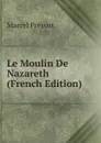 Le Moulin De Nazareth (French Edition) - Marcel Prévost