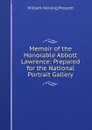 Memoir of the Honorable Abbott Lawrence: Prepared for the National Portrait Gallery - William H. Prescott