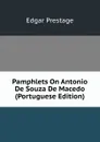 Pamphlets On Antonio De Souza De Macedo (Portuguese Edition) - Edgar Prestage