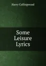 Some Leisure Lyrics - Harry Collingwood