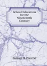 School Education for the Nineteenth Century - Samuel H. Preston