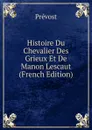 Histoire Du Chevalier Des Grieux Et De Manon Lescaut (French Edition) - Prévost