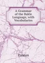A Grammar of the Bakle Language, with Vocabularies - Preston