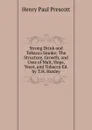 Strong Drink and Tobacco Smoke: The Structure, Growth, and Uses of Malt, Hops, Yeast, and Tobacco Ed. by T.H. Huxley. - Henry Paul Prescott