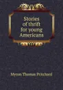 Stories of thrift for young Americans - Myron Thomas Pritchard