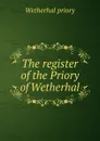 The register of the Priory of Wetherhal - Wetherhal priory