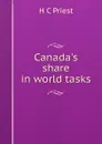 Canada.s share in world tasks - H C Priest