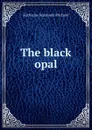 The black opal - Katharine Susannah Prichard