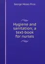 Hygiene and sanitation; a text-book for nurses - George Moses Price