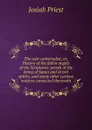 The anti-universalist, or, History of the fallen angels of the Scriptures: proofs of the being of Satan and of evil spirits, and many other curious matters connected therewith - Josiah Priest