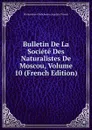 Bulletin De La Societe Des Naturalistes De Moscou, Volume 10 (French Edition) - Moskovskoe Obshchestvo Ispytate Prirody