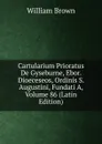 Cartularium Prioratus De Gyseburne, Ebor. Dioeceseos, Ordinis S. Augustini, Fundati A, Volume 86 (Latin Edition) - William Brown