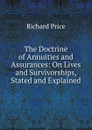 The Doctrine of Annuities and Assurances: On Lives and Survivorships, Stated and Explained - Richard Price