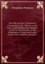 The Old and New Testaments Connected in the History of the Jews and Neighbouring Nations: From the Declensions of the Kingdoms of Israel and Judah to the Time of Christ, Volume 2 - Humphrey Prideaux