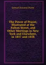 The Power of Prayer, Illustrated at the Fulton Street, and Other Meetings in New York and Elsewhere, in 1857 and 1858 - Samuel Irenaeus Prime