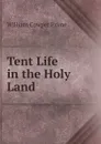 Tent Life in the Holy Land - William Cowper Prime