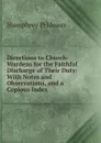 Directions to Church-Wardens for the Faithful Discharge of Their Duty: With Notes and Observations, and a Copious Index - Humphrey Prideaux